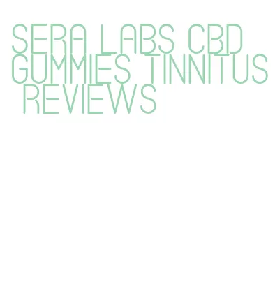 sera labs cbd gummies tinnitus reviews