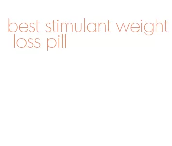 best stimulant weight loss pill