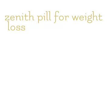 zenith pill for weight loss