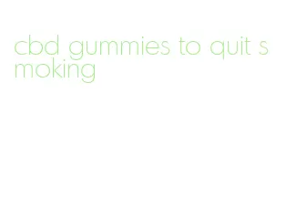 cbd gummies to quit smoking