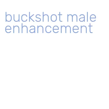 buckshot male enhancement