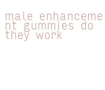 male enhancement gummies do they work