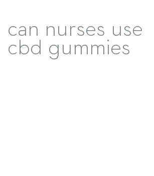 can nurses use cbd gummies
