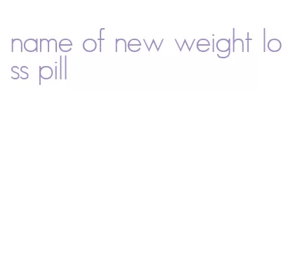 name of new weight loss pill