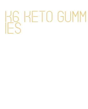k6 keto gummies