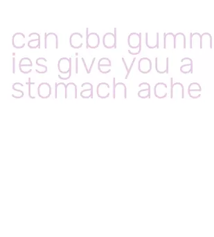 can cbd gummies give you a stomach ache