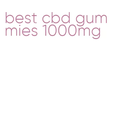 best cbd gummies 1000mg