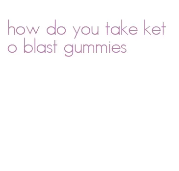 how do you take keto blast gummies