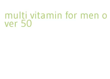 multi vitamin for men over 50