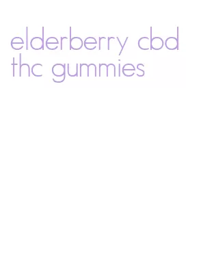 elderberry cbd thc gummies