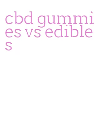 cbd gummies vs edibles