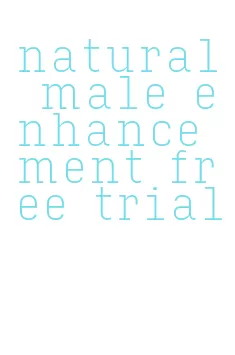 natural male enhancement free trial