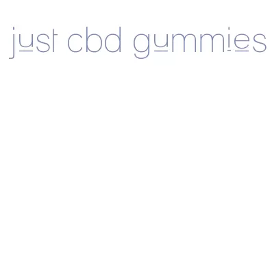 just cbd gummies