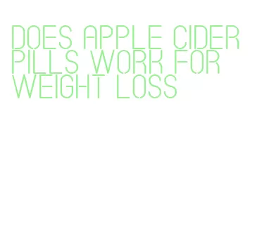 does apple cider pills work for weight loss