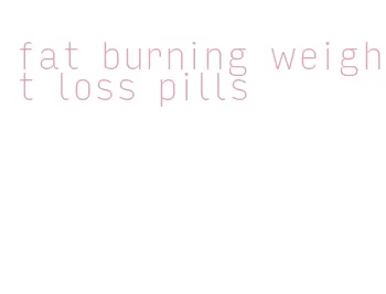fat burning weight loss pills