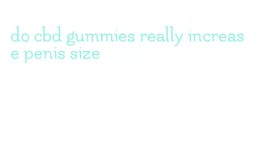do cbd gummies really increase penis size