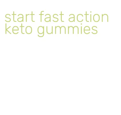 start fast action keto gummies