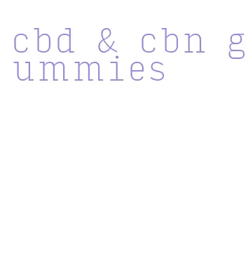 cbd & cbn gummies