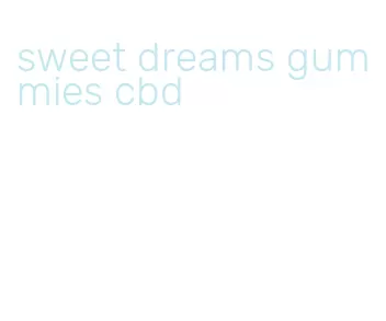 sweet dreams gummies cbd