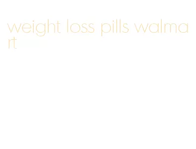 weight loss pills walmart