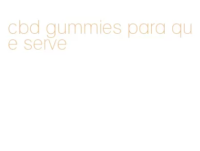 cbd gummies para que serve