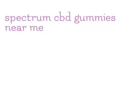 spectrum cbd gummies near me