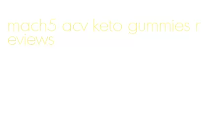 mach5 acv keto gummies reviews