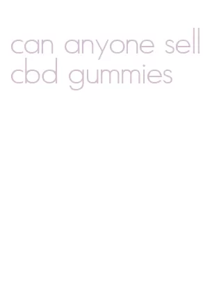 can anyone sell cbd gummies
