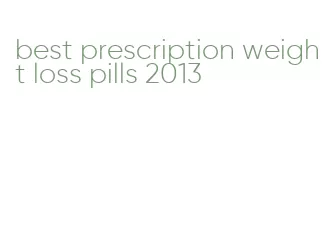 best prescription weight loss pills 2013
