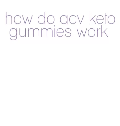 how do acv keto gummies work