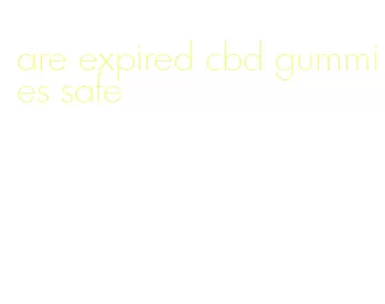 are expired cbd gummies safe