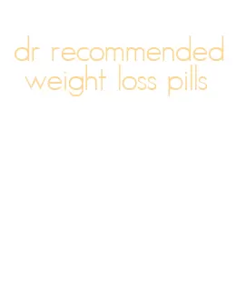 dr recommended weight loss pills