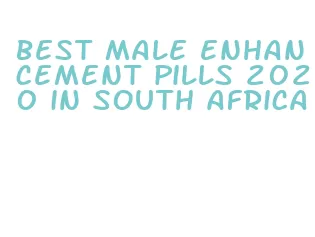 best male enhancement pills 2020 in south africa