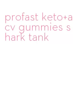 profast keto+acv gummies shark tank