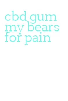 cbd gummy bears for pain