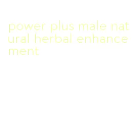 power plus male natural herbal enhancement