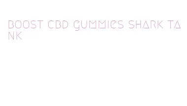 boost cbd gummies shark tank