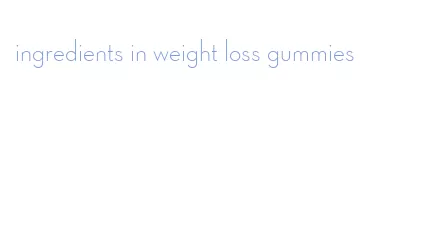 ingredients in weight loss gummies