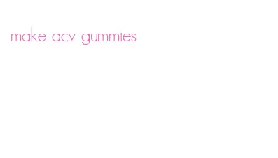 make acv gummies