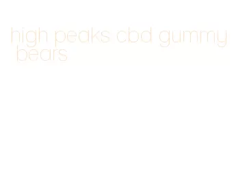 high peaks cbd gummy bears