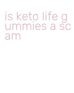 is keto life gummies a scam