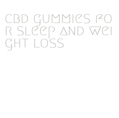cbd gummies for sleep and weight loss