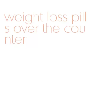 weight loss pills over the counter