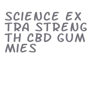 science extra strength cbd gummies