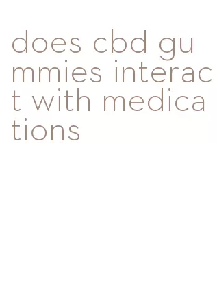 does cbd gummies interact with medications