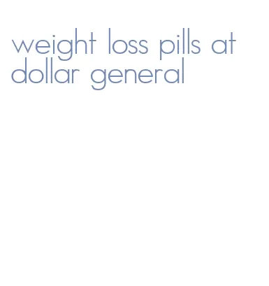 weight loss pills at dollar general