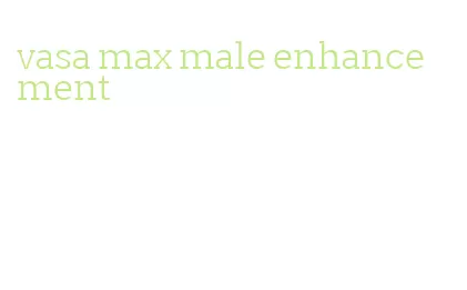 vasa max male enhancement