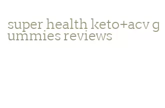 super health keto+acv gummies reviews