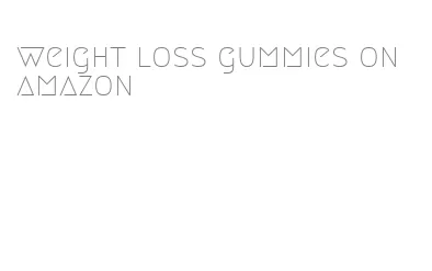 weight loss gummies on amazon