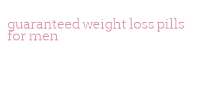 guaranteed weight loss pills for men